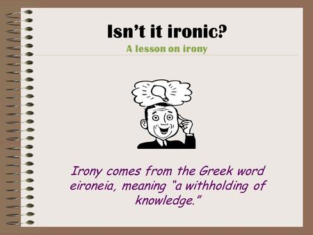 Isn’t it ironic? A lesson on irony