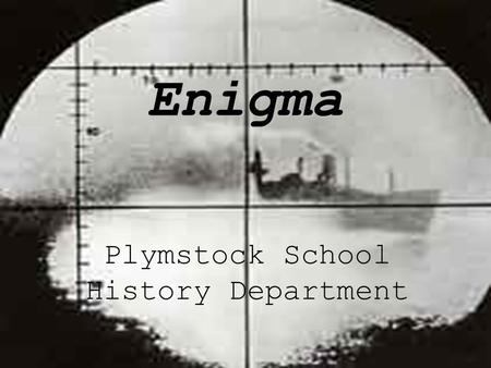 Enigma Plymstock School History Department. The Battle of the Atlantic The Battle of the Atlantic Since the evacuation of the British Army from the beaches.