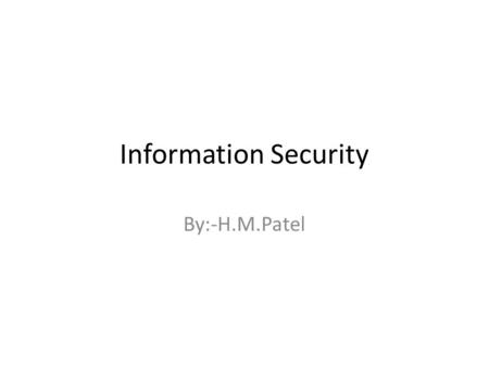 Information Security By:-H.M.Patel. Information security There are three aspects of information security Security service Security mechanism Security.