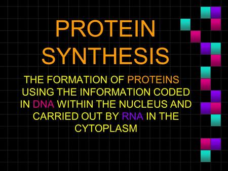 PROTEIN SYNTHESIS THE FORMATION OF PROTEINS USING THE INFORMATION CODED IN DNA WITHIN THE NUCLEUS AND CARRIED OUT BY RNA IN THE CYTOPLASM.