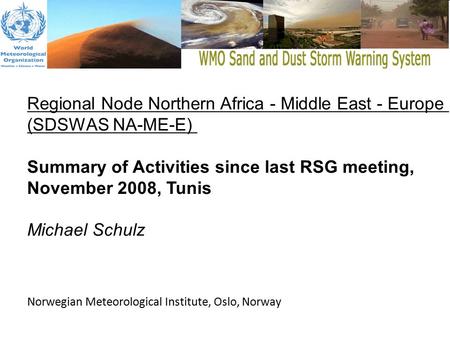 Regional Node Northern Africa - Middle East - Europe (SDSWAS NA-ME-E) Summary of Activities since last RSG meeting, November 2008, Tunis Michael Schulz.