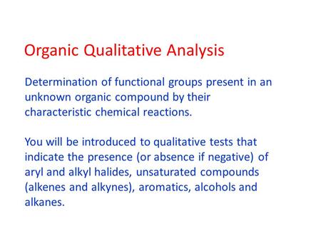 Organic Qualitative Analysis Determination of functional groups present in an unknown organic compound by their characteristic chemical reactions. You.