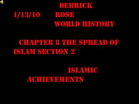 Derrick 1/13/10 Rose World History Chapter 8 the Spread of Islam section 2 Islamic Achievements.