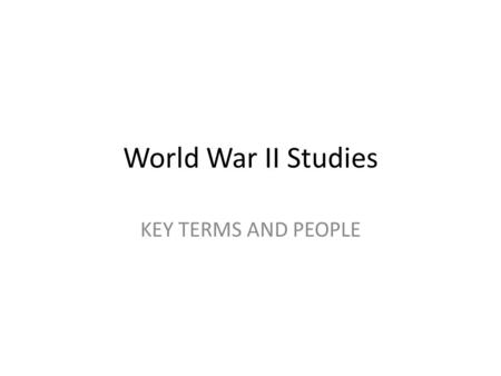 World War II Studies KEY TERMS AND PEOPLE. Appeasement British and French Policy Allowing Hitler to Annex Territories in Europe.
