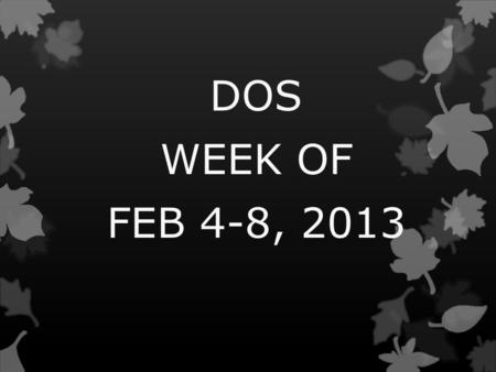 DOS WEEK OF FEB 4-8, 2013. DOS MONDAY 1. The term autotroph is another name for: Organisms that can make their own food like plants and some monerans.