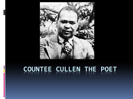 Life Countee Cullen was born 1903. He was adopted and raised in a Methodist parsonage, it is a house next to the church for a Christian leader. He attended.