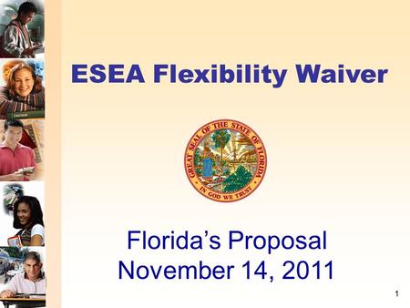 ESEA Flexibility Waiver Florida’s Proposal November 14, 2011 1.