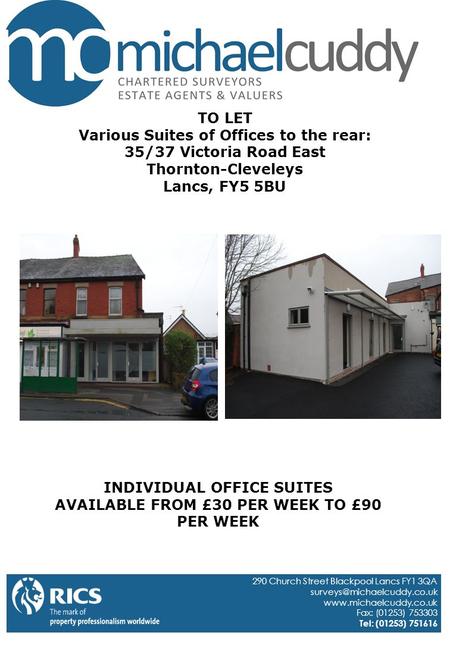 TO LET Various Suites of Offices to the rear: 35/37 Victoria Road East Thornton-Cleveleys Lancs, FY5 5BU INDIVIDUAL OFFICE SUITES AVAILABLE FROM £30 PER.