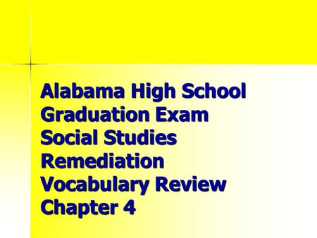 Alabama High School Graduation Exam Social Studies Remediation Vocabulary Review Chapter 4.