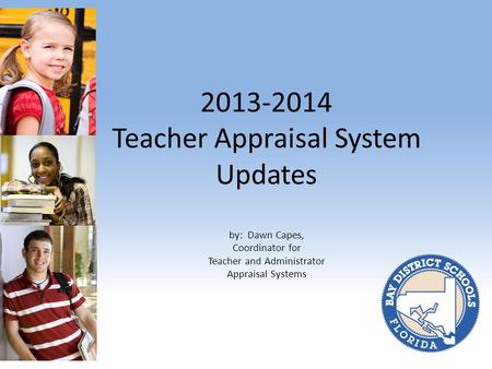 2013-2014 Teacher Appraisal System Updates by: Dawn Capes, Coordinator for Teacher and Administrator Appraisal Systems.