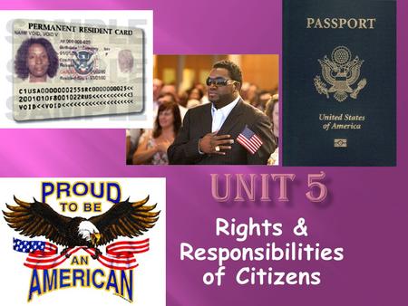 Rights & Responsibilities of Citizens. * Citizenship is stated in the 14 th Amendment. *2 ways: –Born – Naturalization.