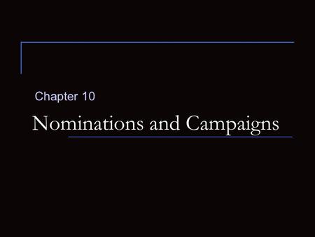 Nominations and Campaigns Chapter 10. How does a candidate gain a party’s nomination for President? Nomination  Official endorsement of a candidate for.