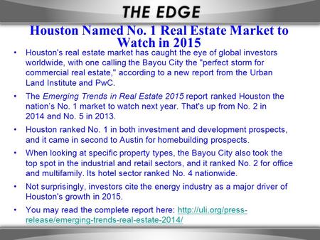 Houston Named No. 1 Real Estate Market to Watch in 2015 Houston's real estate market has caught the eye of global investors worldwide, with one calling.