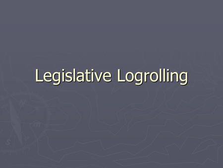 Legislative Logrolling. Review ► What do you remember about the legislative branch?  House:  Senate:
