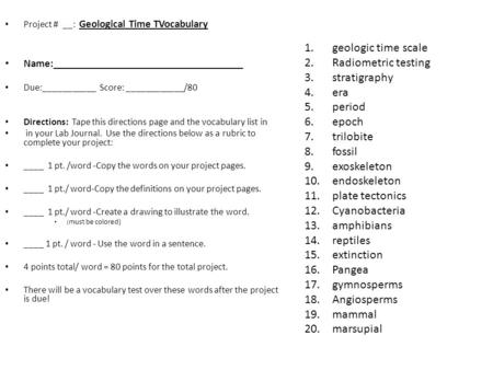 Project # __: Geological Time TVocabulary Name:___________________________________ Due:___________ Score: ____________/80 Directions: Tape this directions.