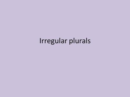 Irregular plurals. To make nouns plural, you add an “s” just like English. You will change the article also. Indefinite articles will change from un and.