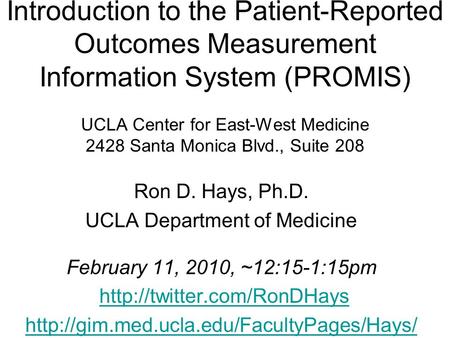 Introduction to the Patient-Reported Outcomes Measurement Information System (PROMIS) UCLA Center for East-West Medicine 2428 Santa Monica Blvd., Suite.
