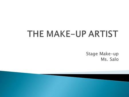 Stage Make-up Ms. Salo. So, you know how to put on the essentials… now what!