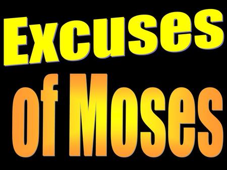 Excuses of Moses.