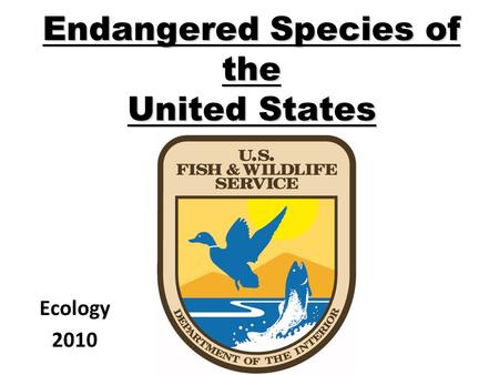 Endangered Species of the United States Ecology 2010.