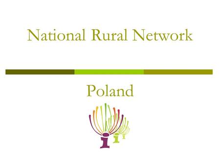 National Rural Network Poland. Main Objectives  The aim of the National Network of Rural Areas is to support the implementation and evaluation of the.