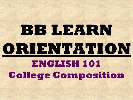 BB LEARN ORIENTATION ENGLISH 101 College Composition.