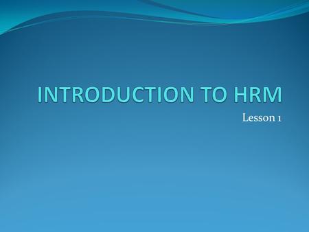 INTRODUCTION TO HRM Lesson 1.
