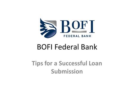 BOFI Federal Bank Tips for a Successful Loan Submission.