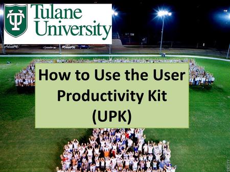 How to Use the User Productivity Kit (UPK). If you see this screen when you click the UPK link, don’t worry. You can still access the UPK. Just click.