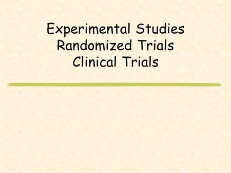 Experimental Studies Randomized Trials Clinical Trials.
