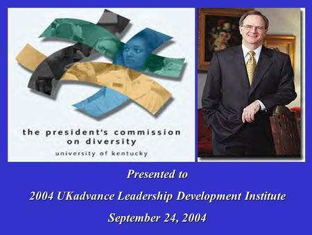 Presented to 2004 UKadvance Leadership Development Institute September 24, 2004.