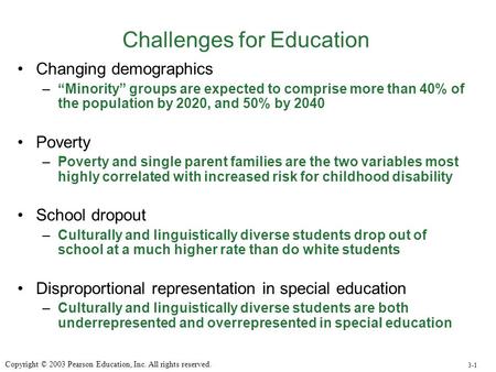 Challenges for Education Changing demographics –“Minority” groups are expected to comprise more than 40% of the population by 2020, and 50% by 2040 Poverty.