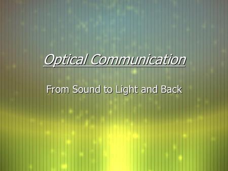 Optical Communication From Sound to Light and Back.