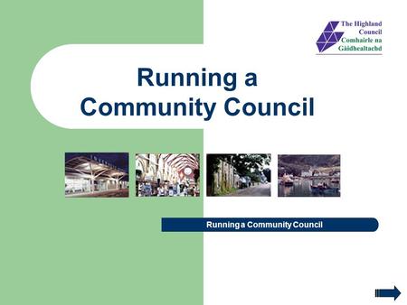 Running a Community Council. Introduction to Community Councils Operational Guidance Code of Conduct, Equalities & Legal Issues Role of the Office Bearers.