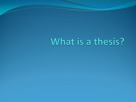 What is thesis? A thesis statement is like the controller for Xbox 360 or Playstation 3. When you are playing a video game…what would happen if your controller.