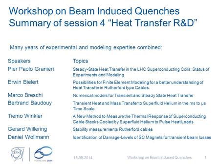 Workshop on Beam Induced Quenches Summary of session 4 “Heat Transfer R&D” SpeakersTopics Pier Paolo Granieri Steady-State Heat Transfer in the LHC Superconducting.