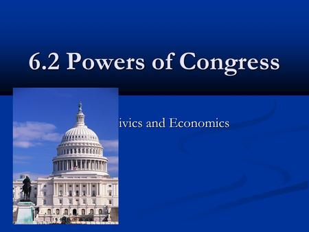 6.2 Powers of Congress Civics and Economics. Legislative Powers Article I, Section 8 includes expressed powers of Congress, these are enumerated, or clearly.