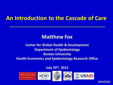 Matthew Fox Center for Global Health & Development Department of Epidemiology Boston University Health Economics and Epidemiology Research Office July.