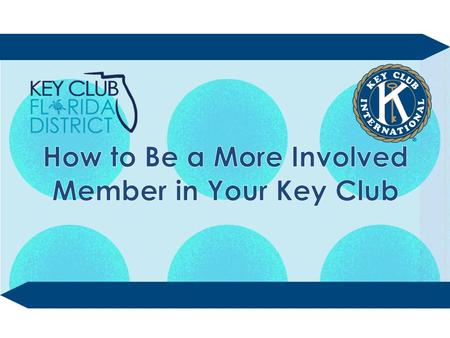 Don’t forget to take notes! 3 ways to get more involved 1.Participate in club activities 1.Run for club office 2.Run for office on the District or International.