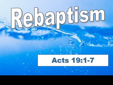 Acts 19:1-7. Baptism is for the forgiveness of sins.