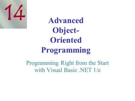 Advanced Object- Oriented Programming Programming Right from the Start with Visual Basic.NET 1/e 14.