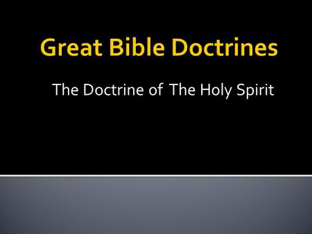 The Doctrine of The Holy Spirit. The divine third person of the Trinity. A personal being instrumental in the salvation and spiritual gifting.