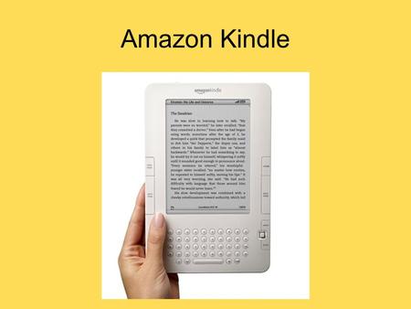 Amazon Kindle. History and Founders Founded by Amazon to compete in the E- reader market Original was released on November 19, 2007 Cost $399 Sold out.