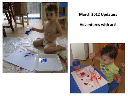 March 2012 Updates: Adventures with art!. This month Alma did a lot of artistic exploration: With BIG paper and a small chalk board...