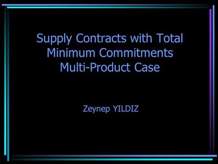 Supply Contracts with Total Minimum Commitments Multi-Product Case Zeynep YILDIZ.