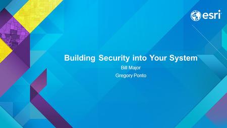 Building Security into Your System Bill Major Gregory Ponto.