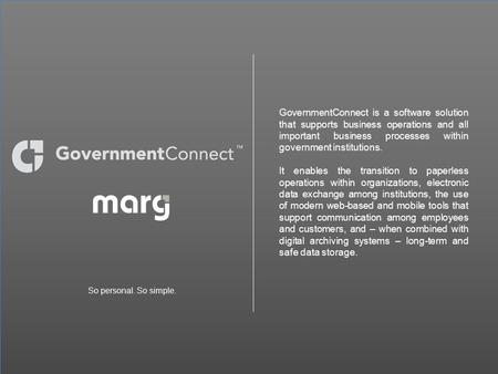 GovernmentConnect is a software solution that supports business operations and all important business processes within government institutions. It enables.