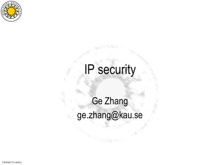 Karlstad University IP security Ge Zhang