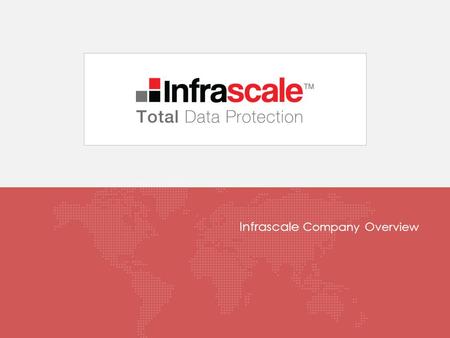 Infrascale Company Overview. About Infrascale 2 2006 Los Angeles, CA Venture backed Managed Service Providers 12 global data centers Eversync Solutions.