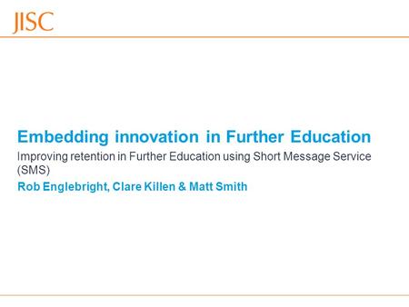 13/09/2012 Embedding Innovation in FE: Learning from the SWANI LTIG projectsslide 1 Embedding innovation in Further Education Rob Englebright, Clare Killen.